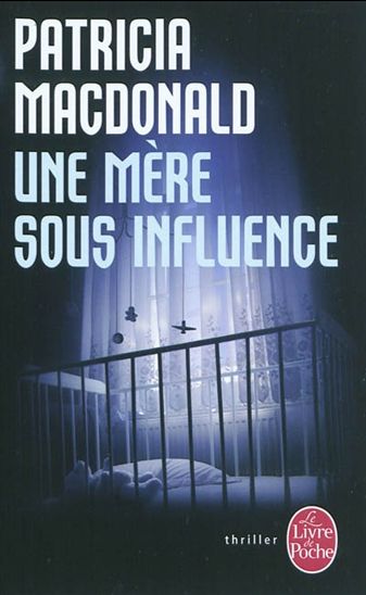 MACDONALD, Patricia : Une mère sous influence LE LIVRE DE POCHE 9782253161233