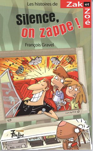 GRAVEL, F T5 Zak et Zoé: `Silence, on zappe ! FOU LIRE 9782895911289