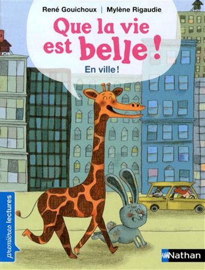 GOUICHOUX RIGAUDIE : Que la vie est belle ! En ville !, Premières lectures NATHAN 9782092537893