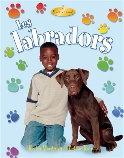 MACAULAY KALMAN Les labradors Mon animal BAYARD 9782895794370