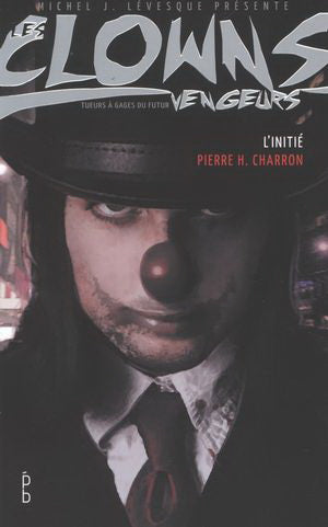 CHARRON, Pierre H. : Les clowns vengeurs, L'initié PORTE-BONHEUR 9782923898292