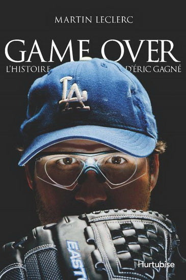 LECLERC, Martin : Game over : L'histoire d'Éric Gagné,  HURTUBISE 9782897230005