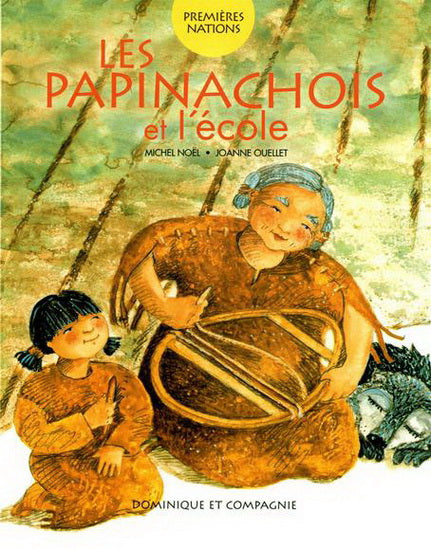 NOËL OUELLET : Premières Nations, Les Papinachois à l'école DOM et Cie 9782896862511