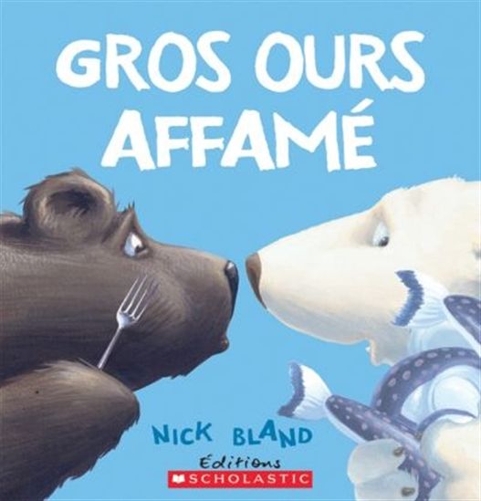 BLAND, Nick: Gros ours affamé SCHOLASTIC 9781443119085