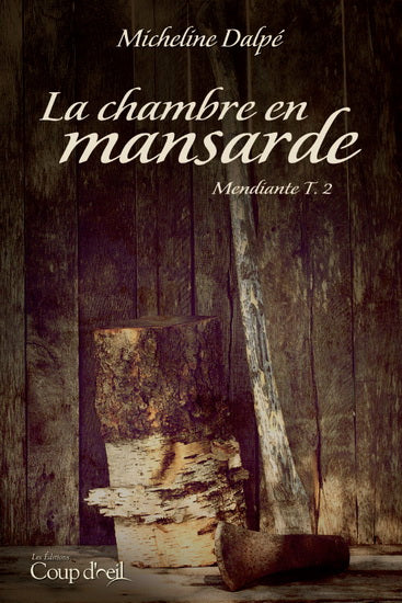 DALPÉ, Micheline : La chambre en mansarde T2 Mendiante COUP D'OEIL 9782896902880