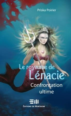 POIRIER, Priska : Le royaume de Lénacie T5 Confrontation ultime MORTAGNE 9782896621774