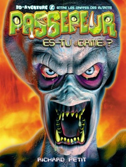PETIT, Richard : Passepeur es-tu Game? T2 Entre le griffes des mutants, BOOMERANG 9782895956600