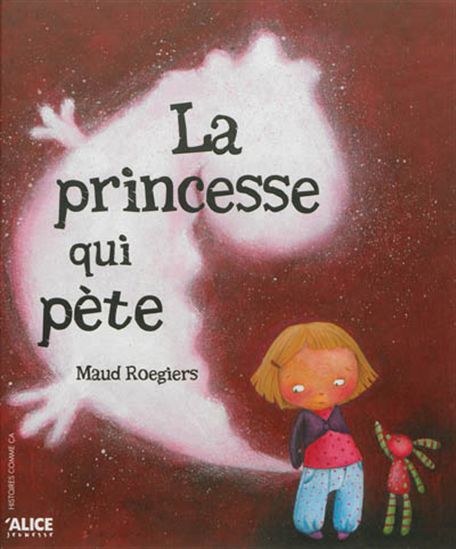 ROEGIERS, Maud : La Princesse qui pète, ALICE 9782874261824