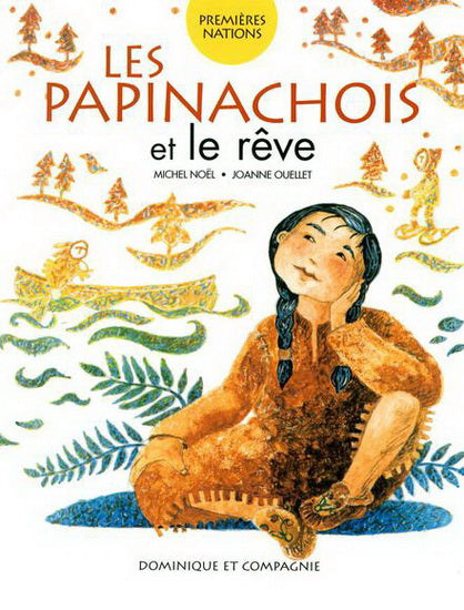 NOËL OUELLET : Premières Nations, Les Papinachois et le rêve DOM et Cie 9782896864607