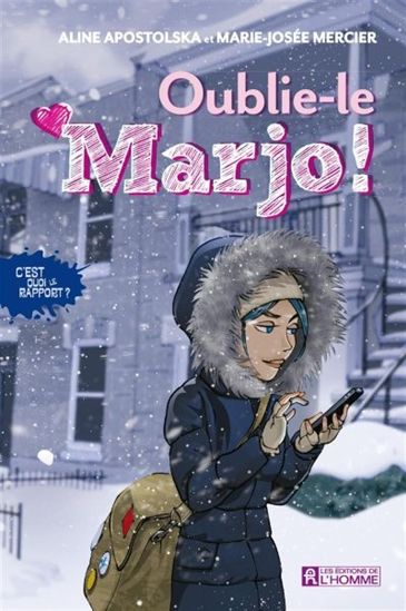 APOSTOLSKA MERCIER : C'est quoi le rapport? T1 Oublie-le Marjo! L'HOMME 9782761934527