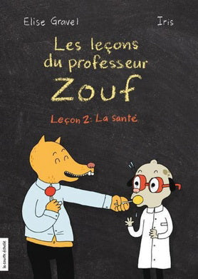 GRAVEL, Élise, Les leçons du professeur Zouf, Leçon 2 : la santé, Courte Échelle 9782896953875