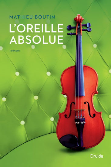 BOUTIN, Mathieu : L'Oreille absolue DRUIDE 9782897110437