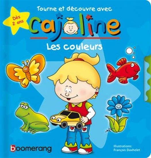 DAXHELET, François : Tourne et découvre avec Cajoline, Les couleurs BOOMERANG 9782895957034