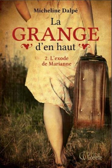 DALPÉ, Micheline : La grange d'en haut T2 L'exode de Marianne GOÉLETTE 9782896905843