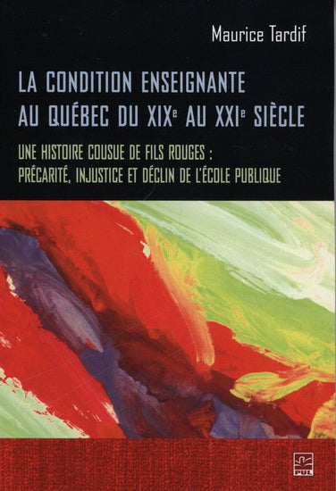 TARDIF, Maurice : La Condition enseignante au Québec du XIXe au XXIe siècle PUL 9782763718248