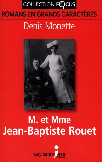 MONETTE, Denis : M. et Mme Jean-Baptiste Rouet Focus GUY ST-JEAN 9782894556931