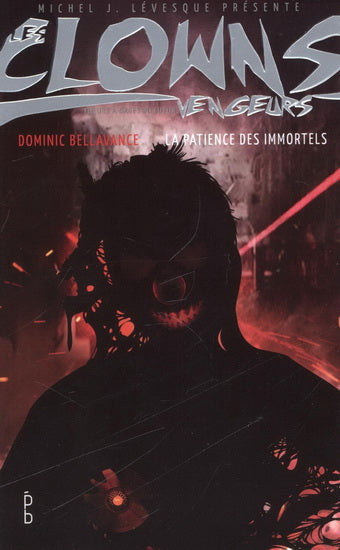 BELLAVANCE, Dominic : Les clowns vengeurs, La patience des immortels PORTE-BONHEUR  9782924321034