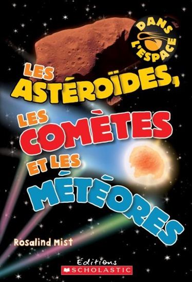 MIST, Rosalind : Les Astéroïdes, les comètes et les météores, Dans l'espace SCHOLASTIC 9781443132633