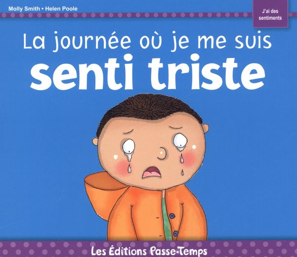 SMITH POOLE : La Journée où je me suis senti triste, J'ai des sentiments PASSE-TEMPS 9782896304622