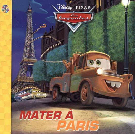 Disney Pixar : Les bagnoles, Mater à Paris, PHIDAL jaune 9782764329801