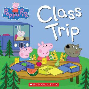 Peppa Pig : Class trip SCHOLASTIC 9780545524025