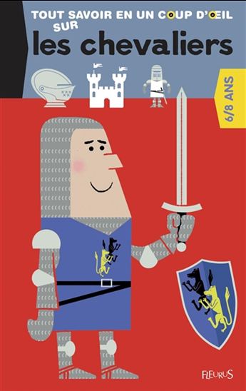 Tout savoir en un coup d'oeil : Les Chevaliers FLEURUS 9782215154761
