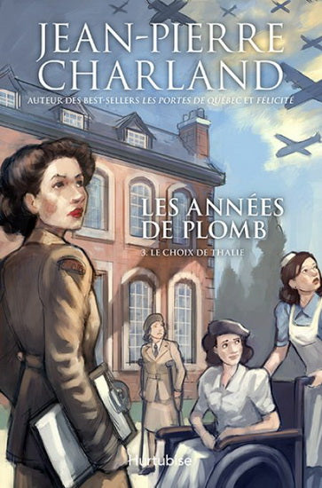 CHARLAND, J. Les années de plomb, T3 Le choix de Thalie HURTUBISE 9782897234249