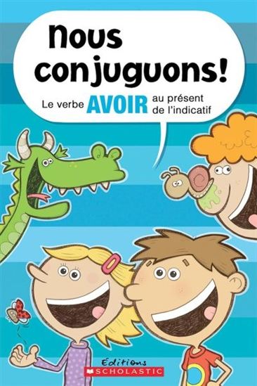 PELLETIER, Dominique : Nous conjuguons! Le Verbe avoir au présent de l'indicatif SCHOLASTIC 9781443138277