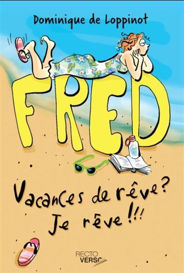 De LOPPINOT, Dominique : Fred T1 Vacances de rêve ? Je rêve ! RECTO VERSO 9782924259924