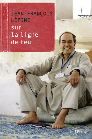 LÉPINE, J-F : Sur la ligne de feu LIBRE EXPRESSION 9782764809457