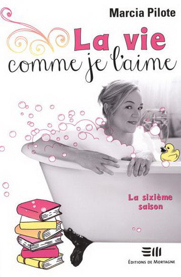 PILOTE, Marcia : La vie comme je l'aime T6 La sixième saison MORTAGNE 9782896623662
