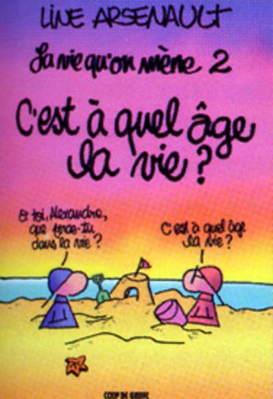 ARSENAULT, Line : La vie qu'on mène T2 C'est à quel âge la vie? MILLE ÎLES 9782920993662