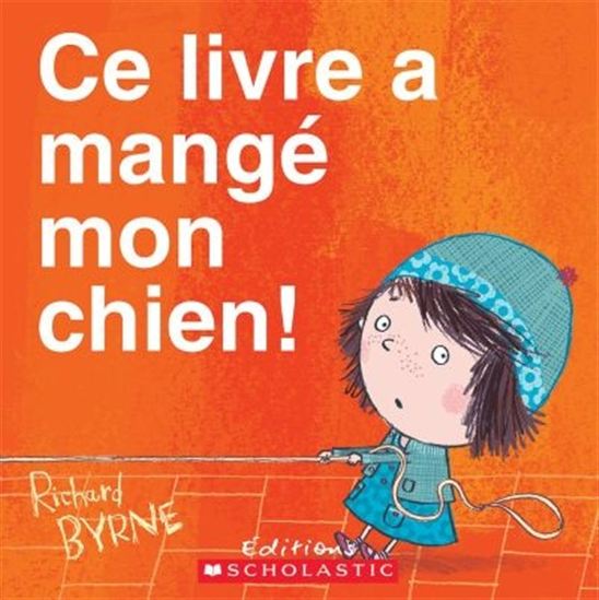 BYRNE, Richard : Ce livre a mangé mon chien! SCHOLASTIC 9781443136990
