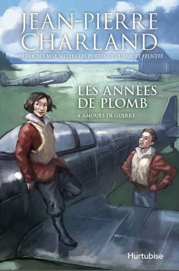 CHARLAND, J. Les années de plomb, T4 Amours de guerre HURTUBISE 9782897234713