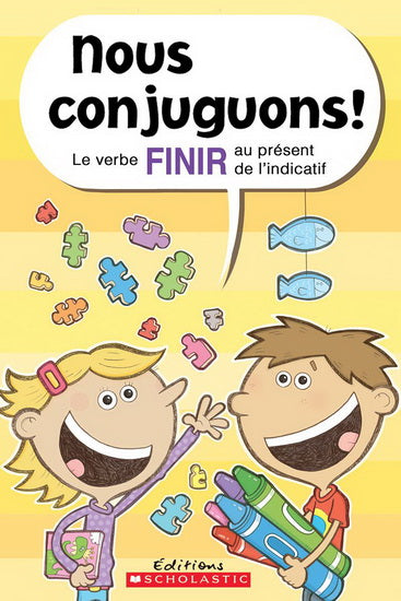 PELLETIER, Dominique : Nous conjuguons! Le Verbe finir au présent de l'indicatif SCHOLASTIC 9781443143332