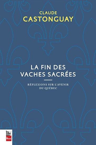 CASTONGUAY, Claude : La fin des vaches sacrées LA PRESSE 9782897053192