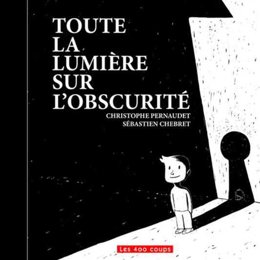 PERNAUDET CHEBRET : Toute la lumière sur l'obscurité 400 COUPS 9782895406495