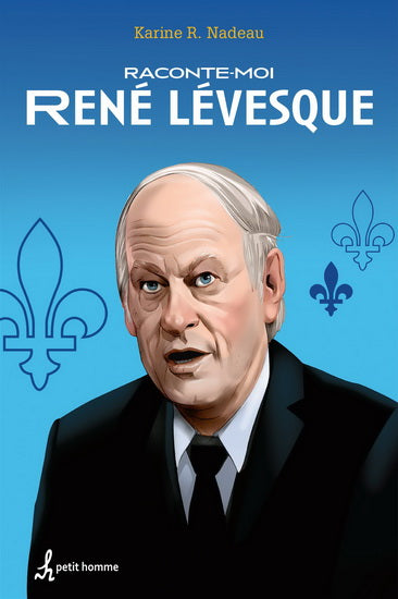 NADEAU, Karine : Raconte-moi René Lévesque PETIT HOMME 9782924025963