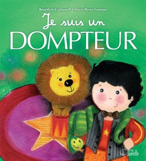 CARBONEILL EMORINE : Je suis un dompteur GOÉLETTE 9782896906956
