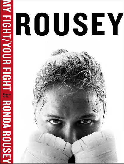 ROUSEY, Ronda :  My fight / Your fight REGAN ARTS 9781941393260