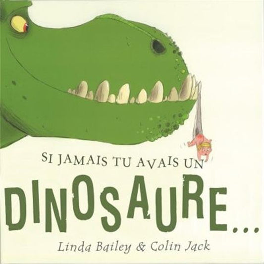 BAILEY JACK : Si jamais tu avais un dinosaure... SCHOLASTIC 9781443145176