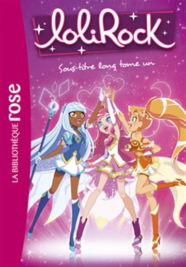 Loli Rock T1 Le Pouvoir de l'amitié Bibli ROSE 9782012047693