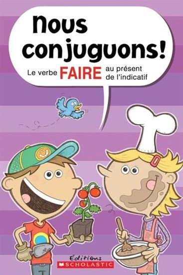 PELLETIER, Dominique : Nous conjuguons! Le Verbe faire au présent de l'indicatif SCHOLASTIC 9781443145701