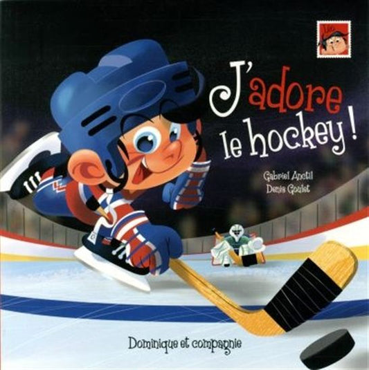 ANCTIL GOULET J'adore le hockey! DOMINIQUE et CIE 9782897390181