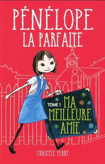PERRY, Chrissie : Pénélope la parfaite T1 Ma meilleure amie HÉRITAGE 9782762596762