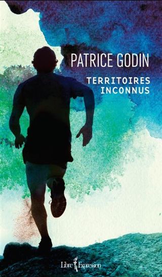 GODIN, Patrice : Territoires inconnus LIBRE EXPRESSION 9782764810767