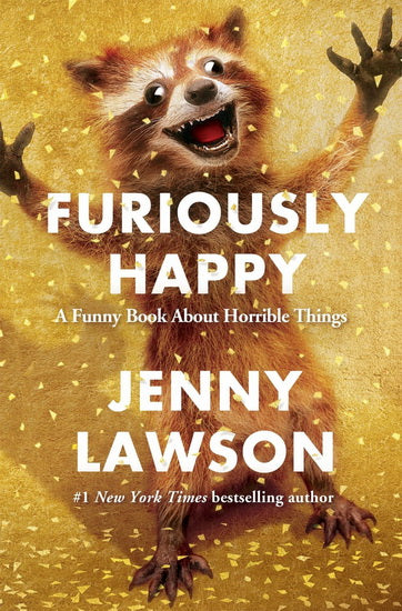 LAWSON, Jenny : Furiously happy: A funny book about horrible things FLATIRON 9781250077004