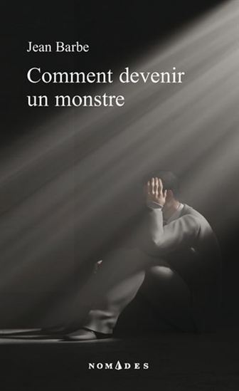 BARBE, Jean : Comment devenir un monstre, NOMADES 9782760936096