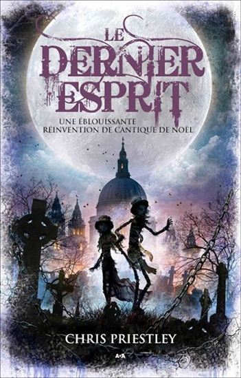 PRIESTLEY, C : Le Dernier esprit : une éblouissante réinvention de Cantique de Noël ADA 9782897528386