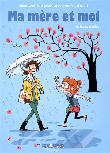 CANTIN et AL : Ma mère et moi T8 Inséparables CLAIR LUNE 9782353257164